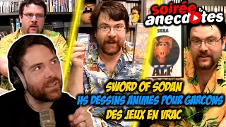 Soirée anecdotes - Best-of #48 (Sword of Sodan - HS Dessins animés pour garçons - Des jeux en vrac)
