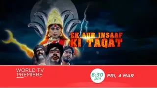 EK AUR INSAAF KI TAQAT | WORLD TV PREMIERE | FRIDAY, 4th MARCH, 6:30PM