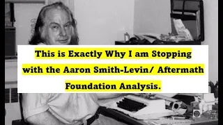 This is Exactly Why I am Stopping with the Aaron Smith-Levin/ Aftermath Foundation Analysis. Ep. 384