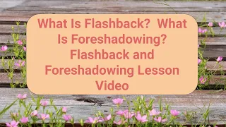 What Is Flashback?  What Is Foreshadowing?  Flashback and Foreshadowing Lesson Video