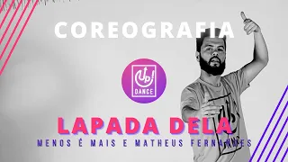 Lapada Dela - Menos é Mais e Matheus Fernandes - Coreografia - Up! Dance