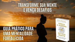 Resumo do Livro VENÇA A GUERRA NA SUA MENTE - Mude seus pensamentos, Mude sua VIDA