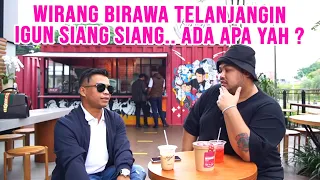 WIRANG BIRAWA TELANJANGIN IGUN SIANG SIANG..... ADA APA YAH ?