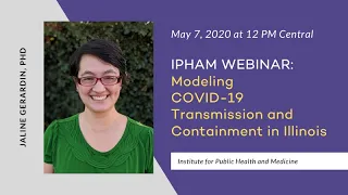 Modeling COVID 19 Transmission and Containment in Illinois (IPHAM Webinar)