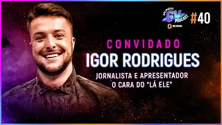 MUNDO GV PODCAST - EPISÓDIO #40 IGOR RODRIGUES