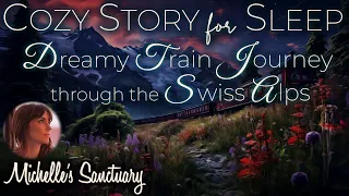 💤 Bedtime Story  | Dreamy Train Journey Through the Swiss Alps | Cozy Story for Sleep 😴 (ASMR)