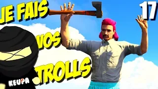 Je fais vos TROLLS ! 17 (GTA 5 RP)