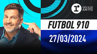 FÚTBOL 910, con Toti Pasman - EN VIVO - Miércoles 27/03/2024