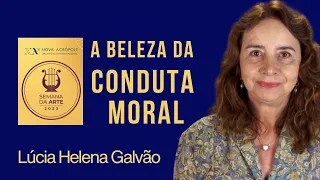 A CONDUTA MORAL QUE EMBELEZA A VIDA - Lúcia Helena Galvão da Nova Acrópole - SEMANA DA ARTE 2023