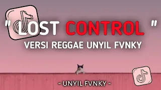DJ LOST CONTROL VERSI REGGAE UNYIL FVNKY SLOW FULL BASS 2024 VIRAL TIKTOK