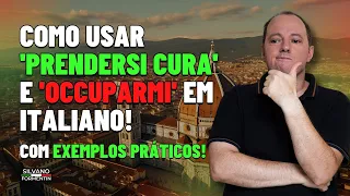 Como usar 'PRENDERSI CURA' e 'OCCUPARMI' em Italiano! Com exemplos práticos. Aula de Italiano