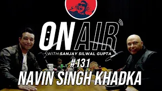 On Air With Sanjay #131 - Navin Singh Khadka