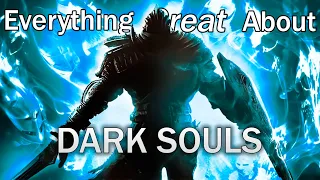 Everything GREAT About Dark Souls!