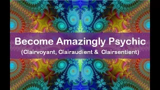 Subliminal to Become Amazingly Psychic (Clairvoyant, Clairaudient & Clairsentient)!!!
