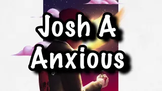 Josh A - Anxious Lyrics