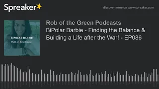 BiPolar Barbie - Finding the Balance & Building a Life after the War! - EP086