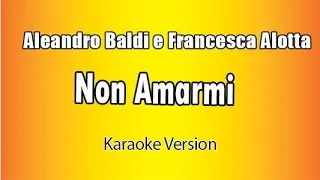 Aleandro Baldi e Francesca Alotta -  Non Amarmi (Versione Karaoke Academy Italia)