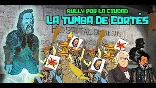 La tumba de Cortés - Bully Magnets - Historia Documental
