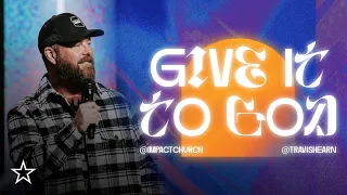 Give It To God | Pastor @TravisHearn | Impact Church