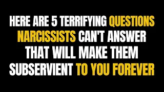 Here Are 5 Terrifying Questions Narcissists Can't Answer, That Will Make Them Subservient to You|NPD