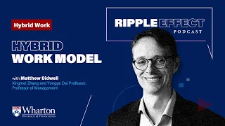 Hybrid, In-Person, and Remote: The Return to Office with Matthew Bidwell — Ripple Effect Podcast