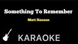 Matt Hansen - Something To Remember | Karaoke Guitar Instrumental