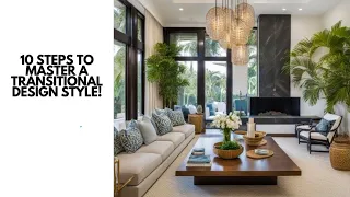 10 Steps to Master a Transitional Design Style Like a Pro!