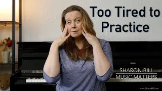 Too Tired to Practice (Music Practice Habits) - Sharon Bill Music Matters Vlog
