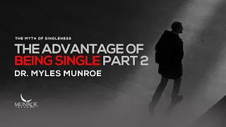 The Advantage of Being Single Part 2 | Dr. Myles Munroe