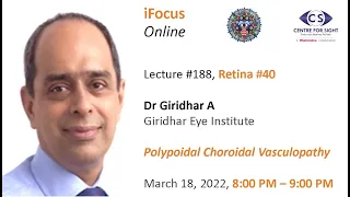 iFocus Online#188, Retina#40, Dr Giridhar A, Polypoidal Choroidal Vasculopathy, Mar 18 2022, 8:00 pm