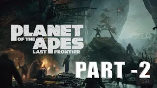 PLANET OF THE APES: Last Frontier Gameplay Walkthrough - PART 2 | WHEN WORLDS COLLIDE