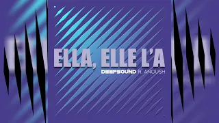 DEEPSOUND ft.  ANOUSH - Ella, elle l'a