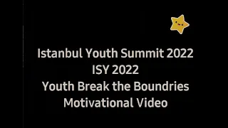 Istanbul Youth Summit 2022 | ISY 2022| Youth Break the Boundaries | Motivational Video