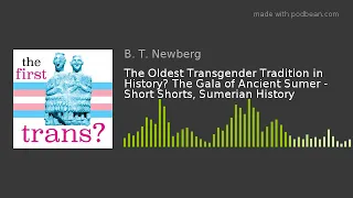 The Oldest Transgender Tradition in History? The Gala of Ancient Sumer - Short Shorts, Sumerian Hist