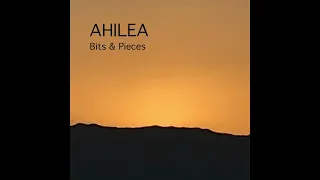 AHILEA - Bits & Pieces - Full Album ( Official Music )