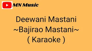 Deewani Mastani - Bajirao Mastani ( Karaoke )