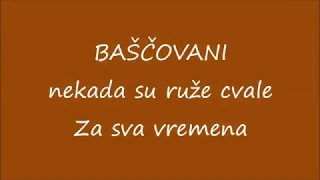 BAŠČOVANI -  NEKADA SU RUŽE CVALE ...( Ljubavna himna )