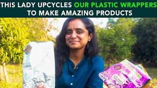This Lady Upcycles Our Plastic Wrappers To Make Amazing Products | Anuj Ramatri - An EcoFreak