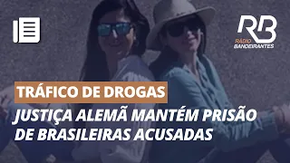 Justiça alemã mantém prisão de brasileiras vítimas de golpe