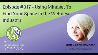 Using Mindset to Find Your Space in the Wellness Industry - Episode 17