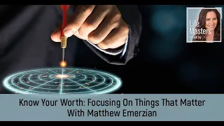 Know Your Worth Focusing On Things That Matter With Matthew Emerzian