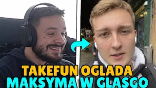 TAKEFUN OGLĄDA MAKSYMA VLOG Z GLASGO