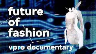 Where the future of fashion is headed - VPRO documentary