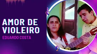 Amor de Violeiro - Eduardo Costa (Cover)