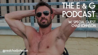 The E & G Podcast with Special Guest Chad Johnson (The Bachelorette S12 & Bachelor in Paradise S3)