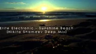 Elite Electronic - Sunshine Beach (Nikita Shamaev Deep Mix) [Deep Chillout Progressive House]