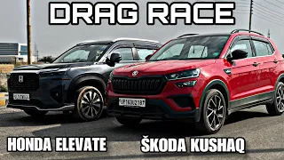 HONDA ELEVATE VS SKODA KUSHAQ DRAG RACE !
