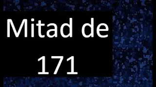 mitad de 171 , como hallar la mitad de un numero