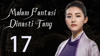 【INDO】 Malam Fantasi Dinasti Tang 17丨Drama Sihir Detektif Zaman Dulu