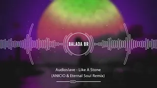 Audioslave - Like A Stone (ANICIO & Eternal Soul Remix)